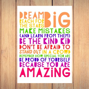 May include: A colorful motivational poster with the text "Dream Big, Reach for the Stars, Make Mistakes (and learn from them), Be the Kind Kid, Don't be Afraid to Stand Out in a Crowd, Remember How Special You Are, Be Proud of Yourself Because You Are Amazing."