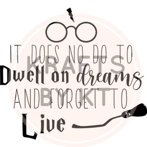 It does not do to dwell on dreams and forget to live Cut File Funny Vector For Silhouette And Cricut Cutting Machines