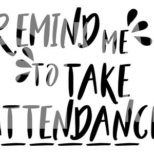 Remind me to Take Attendance Cut File Funny Vector For Silhouette And Cricut Cutting Machines