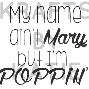 My Name aint Mary but I'm Poppin Cut File Funny Vector For Silhouette And Cricut Cutting Machines