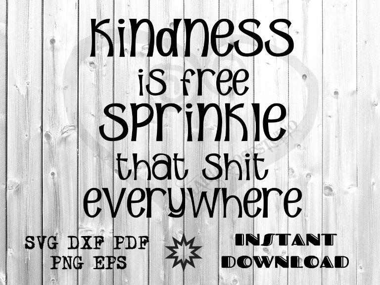 Kindness Is Free Sprinkle That Shit Everywhere Svg Cutting Etsy