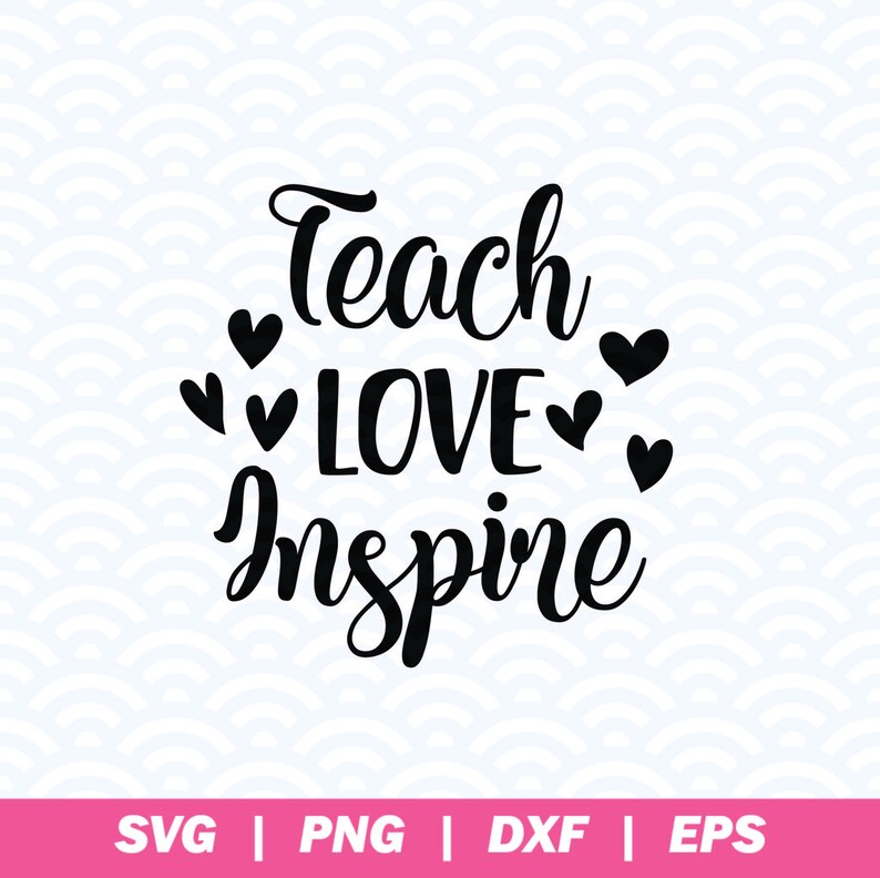 May include: Black and white graphic design with the text "Teach Love Inspire" and small hearts around the words.