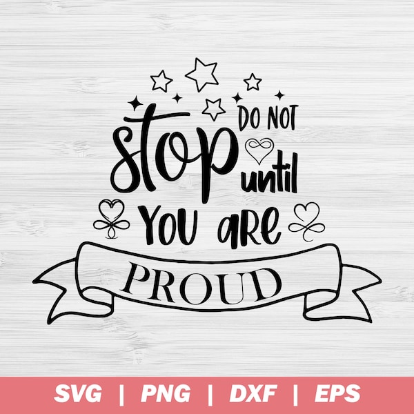 Do Not Stop Until You Are Proud SVG, Motivational Svg, Positive Svg, Inspirational Quotes Svg, Svg Sayings, Popular Svg, Quote Svg