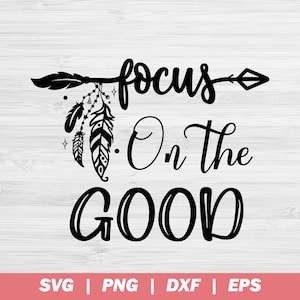 Focus On The Good SVG, Motivational Svg, Positive Svg, Inspirational Quotes Svg, Strong Svg, Svg Sayings, Popular Svg, Quote Svg