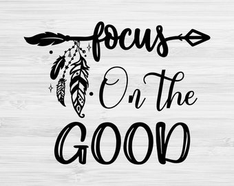 Focus On The Good SVG, Motivational Svg, Positive Svg, Inspirational Quotes Svg, Strong Svg, Svg Sayings, Popular Svg, Quote Svg
