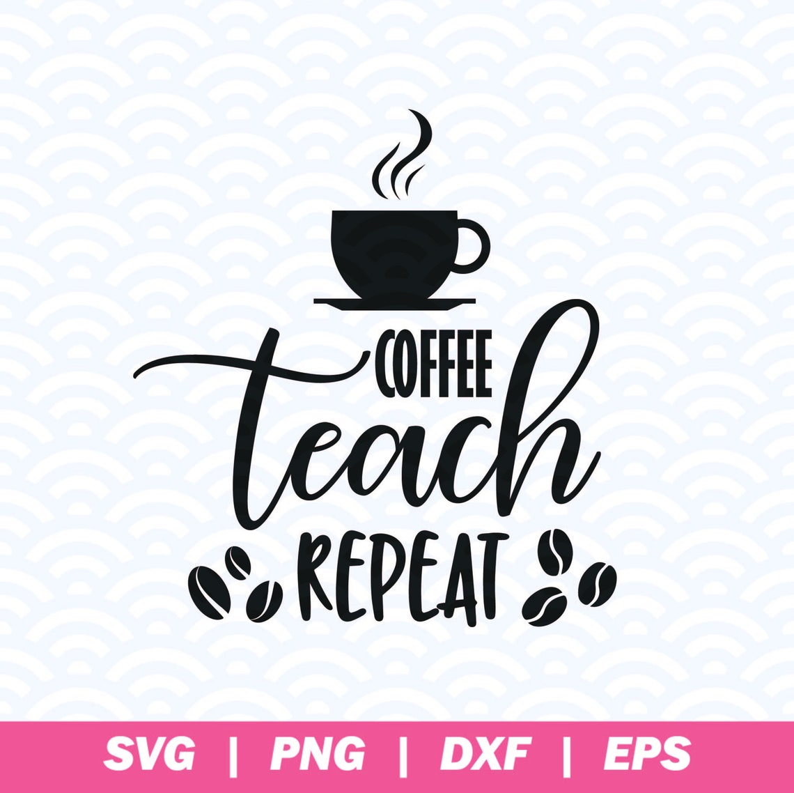 Coffee Teacher Svg Coffee Teach Repeat Svg Teacher Svg File Etsy