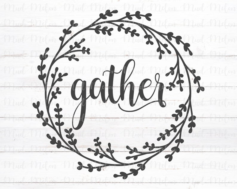 Download Gather Script Wreath Svg Cut File Rustic Home Svg Family Quote Svg Mud Melon Rustic Decor Svg Clip Art Art Collectibles