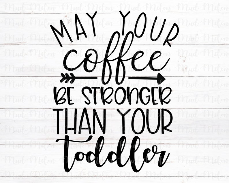 Download May Your Coffee Be Stronger Than Your Toddler Svg Eps Png ...