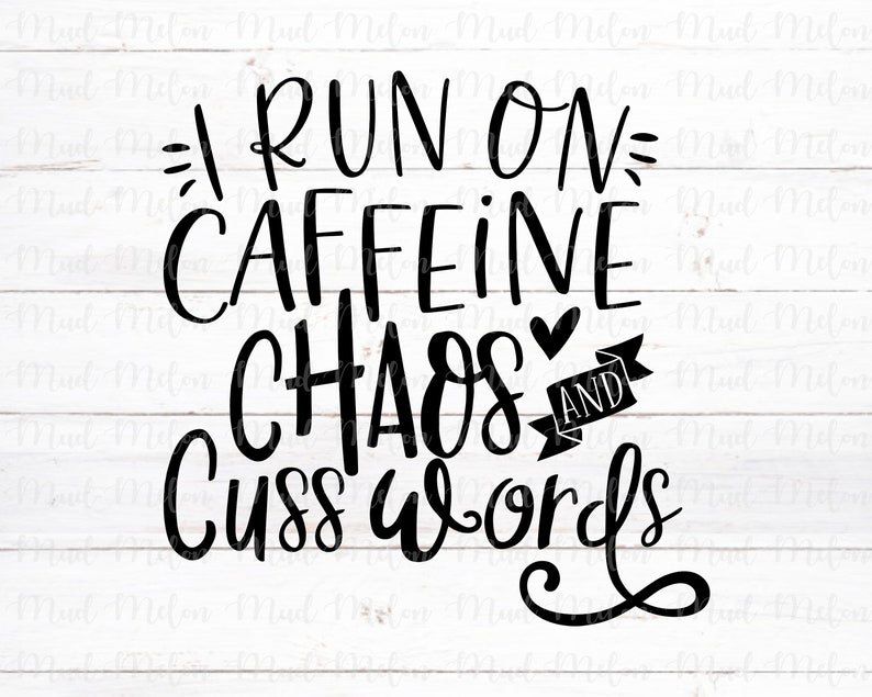 Download I Run On Caffeine Chaos And Cuss Words Svg Eps Png Cut ...