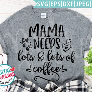 Mama Needs Coffee Svg Eps Dxf Png Jpeg Cut File, Instant Download - M24 Commercial Use