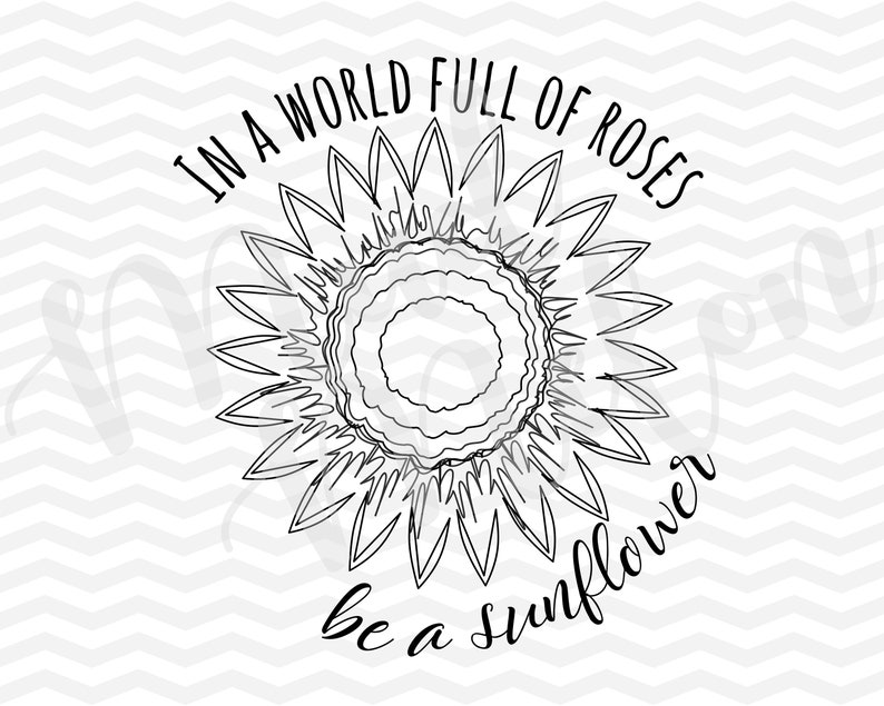 Free Free 324 Sunflower Svg Cut File In A World Full Of Roses Be A Sunflower SVG PNG EPS DXF File