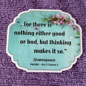 WHOSAIDTHAT Shakespeare Sticker- Nothing Either Good or Bad, Hamlet-water bottle-laptop-phone-notebook-window-lunch box-mirror