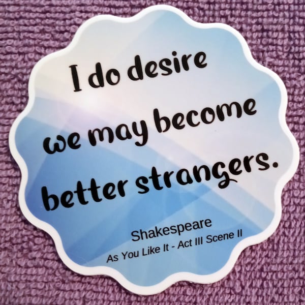 WHOSAIDTHAT Shakespeare Insult Sticker-Decal | As You Like It | I do desire we may become better strangers | Luggage | Laptops | Bottles