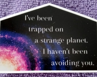 WHOSAIDTHAT Stickers/decals - I've been trapped on a strange planet. I haven't been avoiding you. Stick on your stuff!