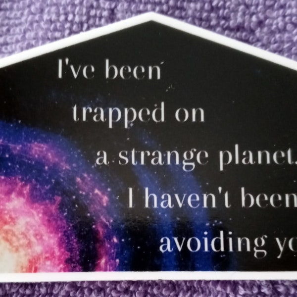 WHOSAIDTHAT Stickers/decals - I've been trapped on a strange planet. I haven't been avoiding you. Stick on your stuff!