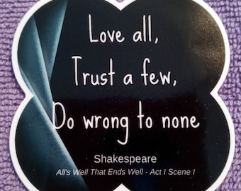 WHOSAIDTHAT Shakespeare Sticker-Decal | Tout est bien qui finit bien | Aimez tout, faites confiance à quelques-uns, ne faites de mal à personne | | bagages Ordinateurs portables | Bouteilles