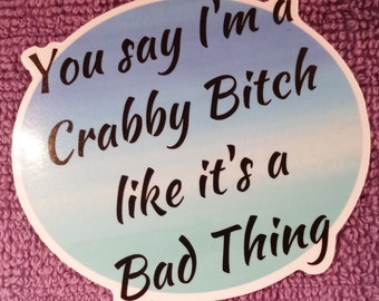 Crabby Bitch Like Its a Bad Thing Sticker - Fun for Your Favorite Mean Girl - Water Bottles, Laptops - Waterproof Weatherproof