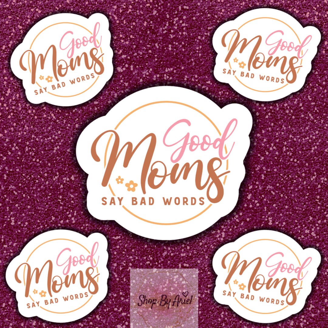 Good Moms Say Bad Words|sticker|decal| Mother's Day| Mom| Mama| Laptop ...
