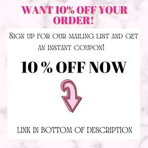 May include: Pink and white graphic with the text "WANT 10% OFF YOUR ORDER!" and "SIGN UP FOR OUR MAILING LIST AND GET AN INSTANT COUPON!" and "10% OFF NOW". A pink arrow pointing down with a white outline and white dots around the edge. The text "LINK IN BOTTOM OF DESCRIPTION" is at the bottom of the graphic.