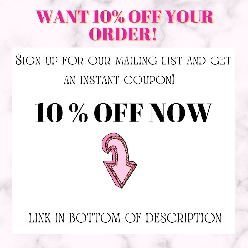 May include: Pink and white graphic with the text "WANT 10% OFF YOUR ORDER!" and "SIGN UP FOR OUR MAILING LIST AND GET AN INSTANT COUPON!" and "10% OFF NOW". A pink arrow pointing down with a white outline and white dots around the edge. The text "LINK IN BOTTOM OF DESCRIPTION" is at the bottom of the graphic.