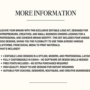 May include: Cream-colored graphic with the text "MORE INFORMATION" at the top. The text below describes an editable logo kit for entrepreneurs and small business owners. It includes four unique logo designs, customizable in Canva.