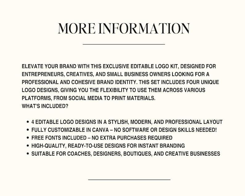 May include: Cream-colored graphic with the text "MORE INFORMATION" at the top. The text below describes an editable logo kit for entrepreneurs and small business owners. It includes four unique logo designs, customizable in Canva.