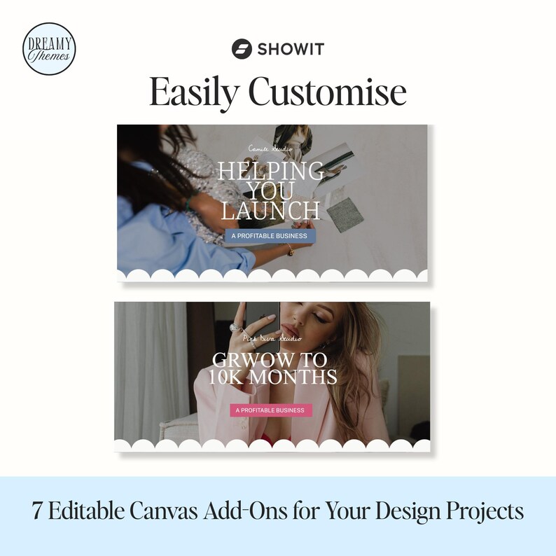 May include: A promotional image for Showit, featuring the text "Easily Customize." Two image blocks display the text "Helping You Launch" and "GRWOW to 10K Months." The image also includes the text "7 Editable Canvas Add-Ons for Your Design Projects."