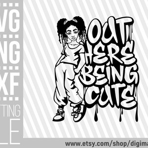 Out Here Being Cute svg, Melanin svg, Black History svg, Fashion Woman svg, Dripping, File for Cricut, Silhouette, Cut Files, Sublimation