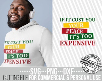 If It Cost You Your Peace It's Too Expensive svg, Peaceful svg, Motivational svg, Black History, File for Cricut, Silhouette, Cut Files