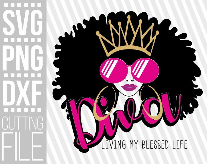 Diva Living My Blessed Life Svg Afro Woman Svg Black Girl Svg American Girl Cuttable Vector Files Clipart Silhouette Cameo Jpg Png