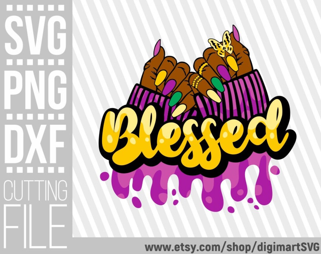 Blessed Dripping Svg, Black Woman Hands Svg, Long Nails Svg, Melanin ...