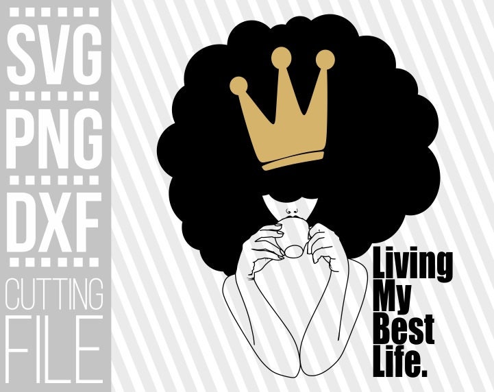 Download Living My Best Life svg , Black woman SVG, Queen with cup coffee, Crown svg, cuttable vector ...