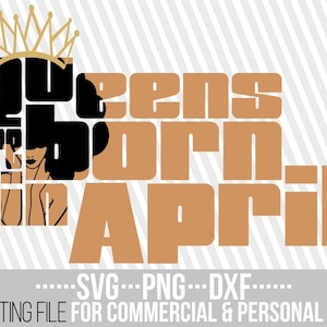 Queens are born in april svg, Afro Girl SVG , Birthday, Crown svg,Black Woman svg, africa, cuttable vector files, clipart, Silhouette cameo