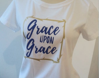 Faith T-shirt, Jesus, Christian Shirt, Faith Shirt, Grace upon Grace, Casual Shirt, Blouse, Religious, Church, Love, Grace, Women's Top