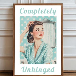 Vintage Print Completely Unhinged Wall Art Print – Funny Vintage Woman Bathroom Decor, Mid-Century Modern Aesthetic, Sassy Pin-Up Poster
