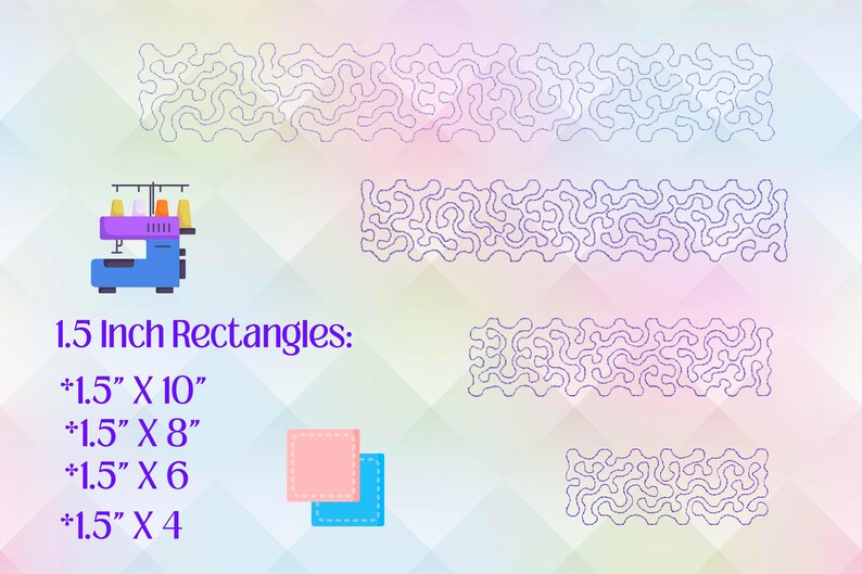 May include: An illustration featuring a sewing machine and several rectangular designs with a wavy pattern. The text reads "1.5 Inch Rectangles: *1.5" X 10", *1.5" X 8", *1.5" X 6, *1.5" X 4". Two small squares, one pink and one blue, are also present.