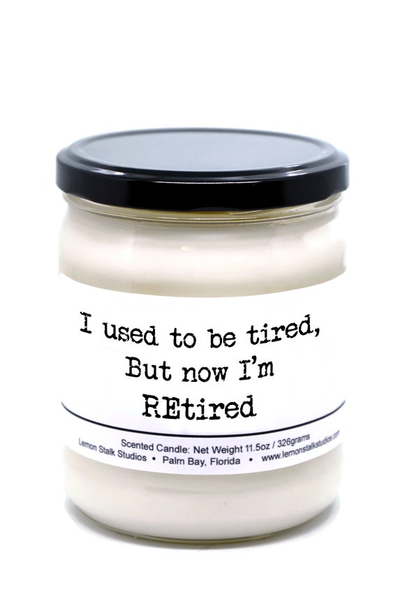 I'm REtired, 11.5oz Scented Candle, Retirement Gift, Gift for Grandmother or Grandfather, Happy Retirement, Retired, Senior Gift