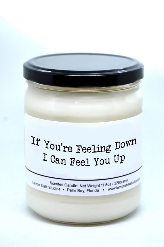 I Can Feel You Up, Suggestive Scented Candle, Funny Candle Labels,  Valentine's Day Gift for Boyfriend or Girlfriend, Sympathy Gift