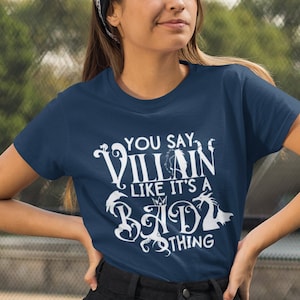 You Say Villain Like it&#39;s A Bad Thing Shirt, Fairytale Villain Shirts, Fantasy Halloween Shirts, Funny Vacation Shirt, Women&#39;s Shirts