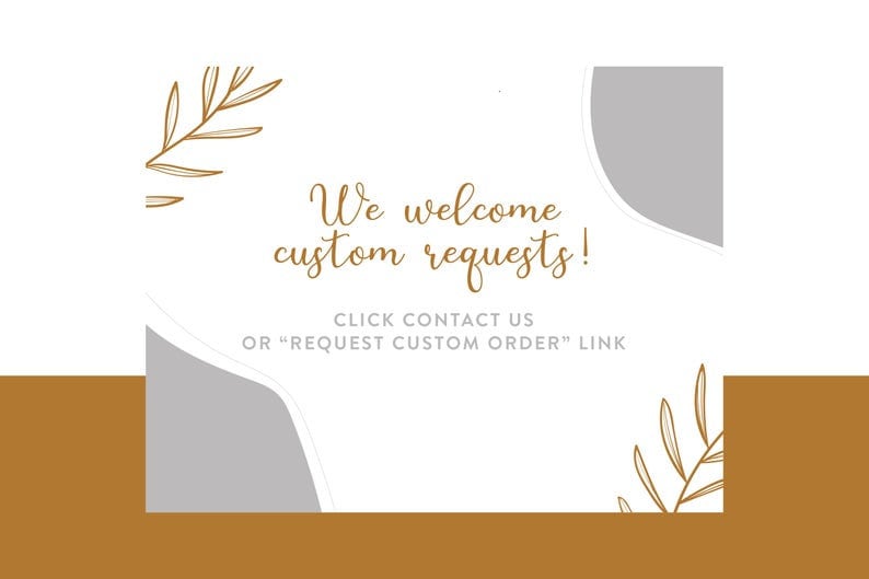 May include: A white card with a gray abstract shape and gold leaf illustrations. The text on the card reads "We welcome custom requests! Click contact us or "Request Custom Order" link."