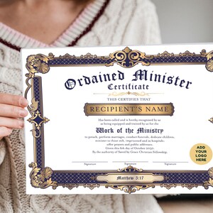 May include: A gold and blue certificate with an ornate border. The certificate reads "Ordained Minister Certificate" and "This certifies that RECIPIENT'S NAME has been called and is hereby recognized by us as being equipped and trained by us for the Work of the Ministry to preach, perform marriages, conduct funerals, dedicate children, minister to those sick, imprisoned and in hospitals, offer prayers and public addresses. Given this 6th day of October 2019. By the authority of Saved by Grace Christian Fellowship. Matthew 5:17. Add your logo here."