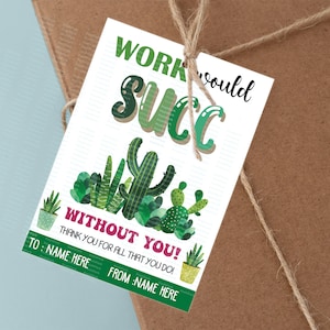 Editable Work Would Succ Without You Gift Tag, Succulent Gift Tags, Printable Thank You for a Co-worker or Boss, Editable End Succulent Tags