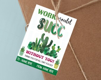 Editable Work Would Succ Without You Gift Tag, Succulent Gift Tags, Printable Thank You for a Co-worker or Boss, Editable End Succulent Tags