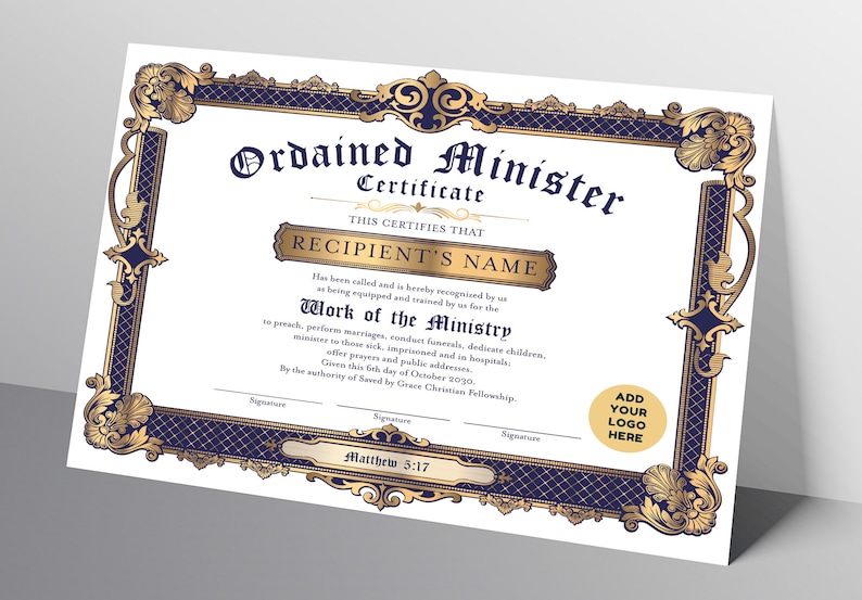 May include: A white certificate with a gold and blue border. The certificate reads "Ordained Minister Certificate" and "This certifies that" followed by a blank space for the recipient's name. The text continues with "Has been called and is hereby recognized by us as being equipped and trained by us for the Work of the Ministry to preach, perform marriages, conduct funerals, dedicate children, minister to those sick, imprisoned and in hospitals, offer prayers and public addresses. Given this 6th day of October 2020. By the authority of Saved by Grace Christian Fellowship.  Matthew 5:17". There is a space for a logo in the bottom right corner.