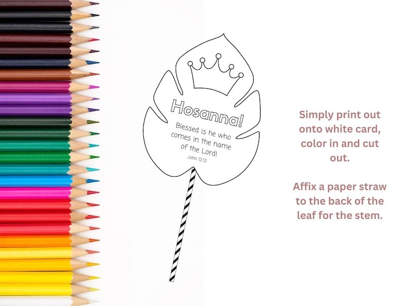 May include: A printable black and white leaf-shaped craft with a crown and the text "Hosanna! Blessed is he who comes in the name of the Lord! John 12:13".