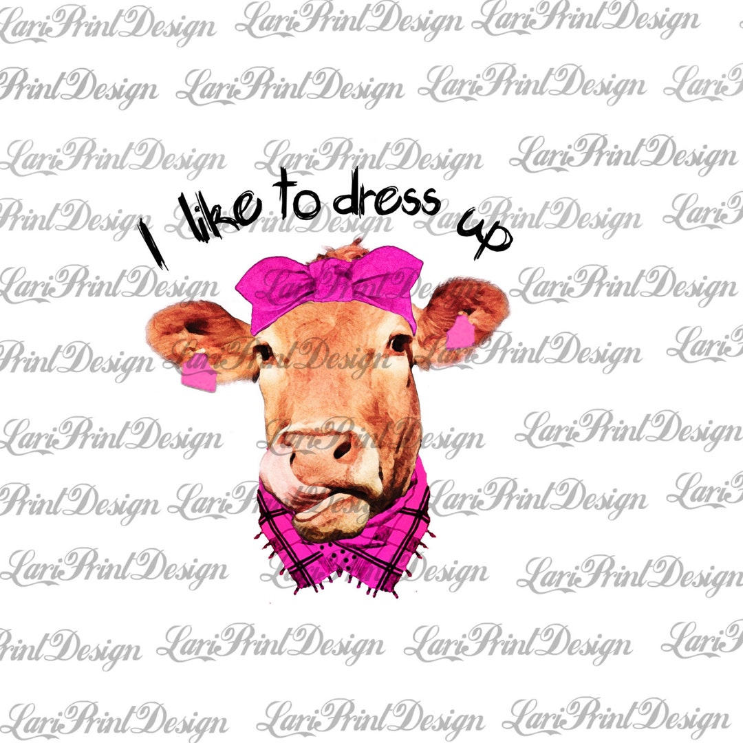 I Like to Dress up Cow, Watercolor,clipart, Sublimation Graphics ...