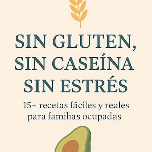 Puede incluir: Una imagen con texto en español que dice "SIN GLUTEN, SIN CASEÍNA, SIN ESTRÉS" y "15+ recetas fáciles y reales para familias ocupadas." La imagen también presenta ilustraciones de trigo y un aguacate.