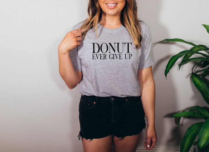 Foodie Gift Tshirts For Women Clothing Gift Donut Ever Give Up TShirt Best Friend Gift I Love Donuts Gift for Donut Lover