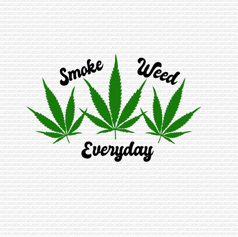 Smoke weed everyday marijuana leaves SVG JPG PNG instant Etsy