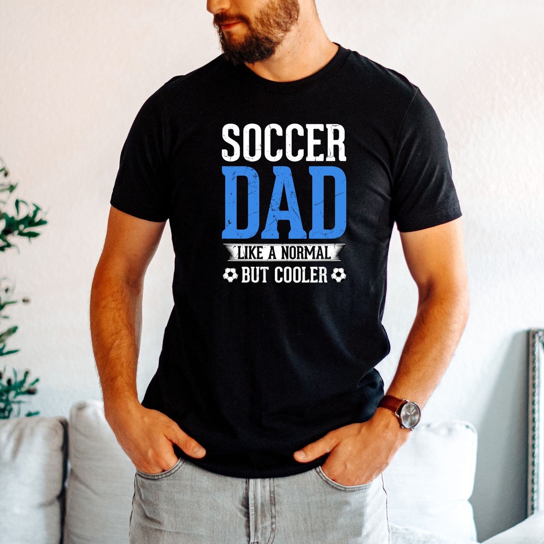 Funny Soccer Shirt, Soccer Dad, Soccer Dad Shirt, Dad Birthday Gift